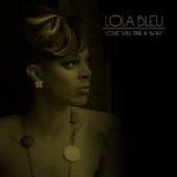 Lola Bleu - Love Will Find A Way