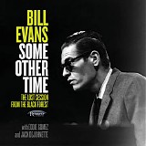 Bill Evans - Some Other Time : The Lost Session From The Black Forest