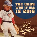 Ted Wulfers - The Cubs Won It All In 2016