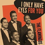 The Flamingos - I Only Have Eyes for You