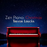 Trevor Loucks - Zen Piano: Christmas