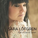 Sara LÃ¶fgren - NÃ¤r mÃ¶rkret faller