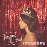 Kasey Musgraves - Pageant Material