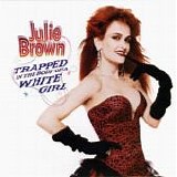 Julie Brown - Trapped In The Body Of A White Girl