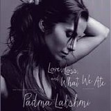 Padma Lakshmi - Love, Loss and What We Ate:  A Memoir  [AudioBook]