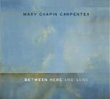 Mary Chapin Carpenter - Between Here And Gone