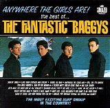 The Fantastic Baggys - Anywhere The Girls Are!: The Best of The Fantastic Baggys