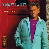 Conway Twitty - Even Now