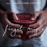 MÃ¥ns Saari Jonsson - FÃ¶rgÃ¤t Mig Ej