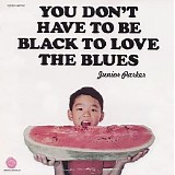 Junior Parker - You Don't Have To Be Black To Love The Blues