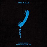The Kills - Echo Home Non-Electric EP
