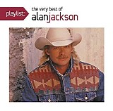 Alan Jackson - Playlist: The Very Best Of Alan Jackson