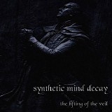 Synthetic Mind Decay - The Lifting Of The Veil