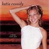 Katie Cassidy - I Think I Love You