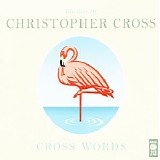 Christopher Cross - (2011) Cross Words. The Best Of Christopher Cross