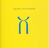 King Crimson - Three Of A Perfect Pair