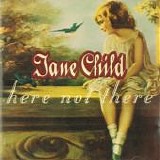 Jane Child - Here Not There