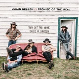 Lukas Nelson & Promise Of The Real - Turn Off The News (Build A Garden)