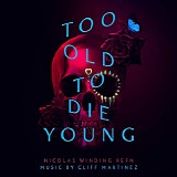 Cliff Martinez - Too Old To Die Young