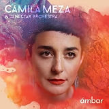 Camila Meza & The Nectar Orchestra - Ãmbar