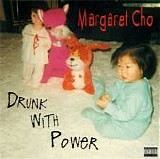 Margaret Cho - Drunk With Power