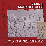 Yannis Markopoulos - Who Pays The Ferryman?