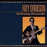 Roy Orbison - For The Lonely 18 Greatest Hits