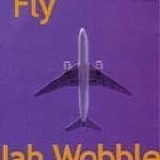 Jah Wobble - Fly