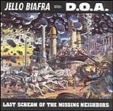 Jello Biafra & DOA - Last Scream Of The Missing Neighbors