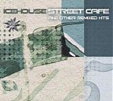 Icehouse - Street Cafe (And Other Remixed Hits)