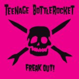 Teenage Bottlerocket - Freak Out!