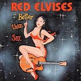 Red Elvises - Better Than Sex