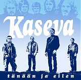 Kaseva - TÃ¤nÃ¤Ã¤n ja eilen