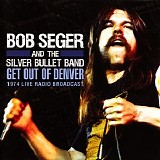 Bob Seger & The Silver Bullet Band - Get Out of Denver: 1974 Live Radio Broadcast