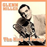 Glenn Miller - The King of Swing