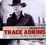 Trace Adkins - The Definitive Greatest Hits: Til The Last Shot's Fired