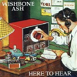 Wishbone Ash - Here To Hear