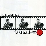 Fastball - Little White Lies