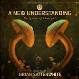 Brian Satterwhite - A New Understanding: The Science of Psilocybin