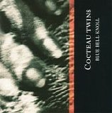 Cocteau Twins - Blue Bell Knoll