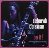 Deborah Coleman - Soul Be It!