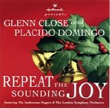 Glenn Close & Placido Domingo - Hallmark Presents Repeat The Sounding Joy