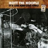 Mott The Hoople - It's Live And Live Only