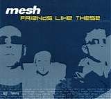 Mesh - Friends Like These single