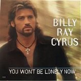 Billy Ray Cyrus - You Won't Be Lonely Now