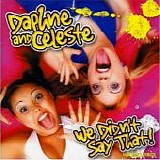 Daphne And Celeste - We Didn't Say That!