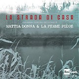 Mattia Donna & La Femme PiÃ¨ge - La Strada di Casa