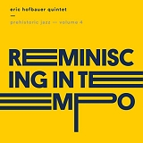 Eric Hofbauer Quintet - Prehistoric Jazz Volume 4 - Reminiscing in Tempo