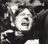 Michelle Shocked - Short Sharp Shocked - Disc 1 (Original 1988 Remaster)