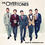 The Overtones - Good Ol' Fashioned Love